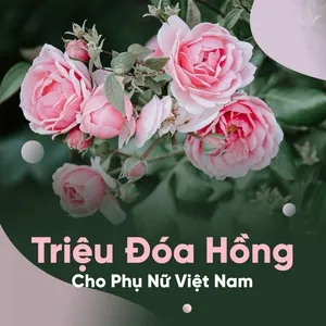 Download nhạc Triệu Đóa Hồng Cho Người Phụ Nữ Việt Nam Mp3 online