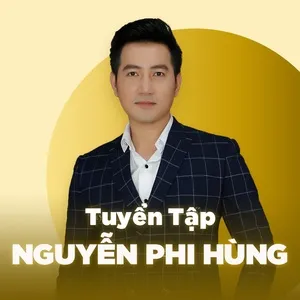 Những Bài Hát Hay Nhất Của Nguyễn Phi Hùng - Nguyễn Phi Hùng