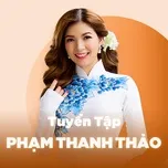 Nghe nhạc Những Bài Hát Hay Nhất Của Phạm Thanh Thảo - Phạm Thanh Thảo