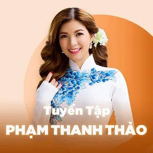 Những Bài Hát Hay Nhất Của Phạm Thanh Thảo - Phạm Thanh Thảo