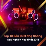 Nghe nhạc Top 10 Bản Nhạc EDM Nhẹ Nhàng Gây Nghiện Hay Nhất 2018 chất lượng cao
