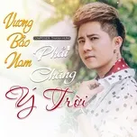 Nghe nhạc Phải Chăng Ý Trời (Single) - Vương Bảo Nam