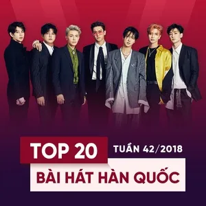 Top 20 Bài Hát Hàn Quốc Tuần 42/2018 - V.A