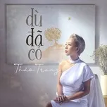 Nghe nhạc Dù Đã Có (Single) - Thảo Trang