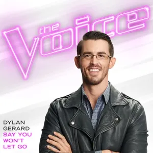 Say You Won’t Let Go (The Voice Performance) (Single) - Dylan Gerard