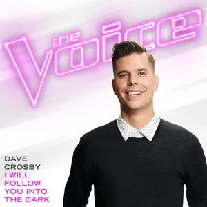 I Will Follow You Into The Dark (The Voice Performance) (Single) - Dave Crosby