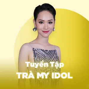 Những Bài Hát Hay Nhất Của Trà My Idol - Trà My