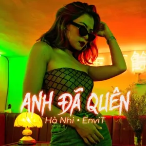 Anh Đã Quên (EDM Version) (Single) - Hà Nhi, EnviT