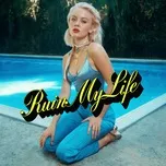 Nghe nhạc Ruin My Life (Single) - Zara Larsson