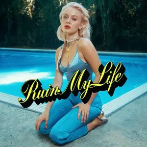 Ruin My Life (Single) - Zara Larsson