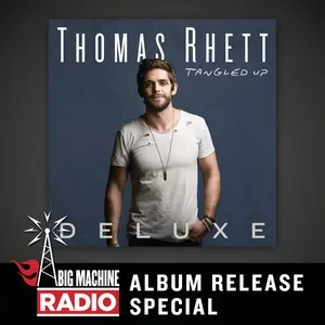 Tangled Up (Deluxe / Big Machine Radio Album Release Special) - Thomas Rhett