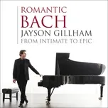 Nghe ca nhạc Romantic Bach: From Intimate To Epic - Jayson Gillham
