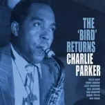Nghe Ca nhạc The Bird Returns (Live) - Charlie Parker
