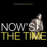 Ca nhạc Now's The Time - Charlie Parker