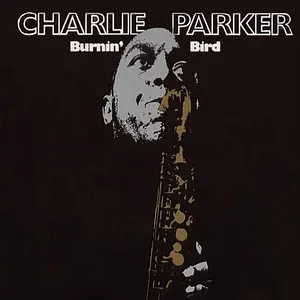 Burnin' Bird - Charlie Parker