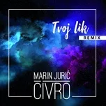 Tvoj Lik (Remixes) - Marin Juric-Civro