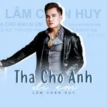 Nghe nhạc Tha Cho Anh Đi Em (Single) - Lâm Chấn Huy