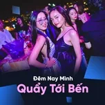 Download nhạc hot Đêm Nay Mình Quẩy Tới Bến Mp3 online