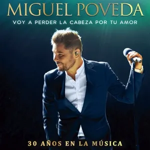 Voy A Perder La Cabeza Por Tu Amor (30 Anos En La Musica) (Single) - Miguel Poveda