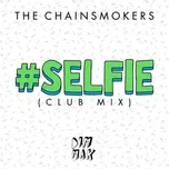 #Selfie (Club Mix) (Single) - The Chainsmokers