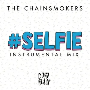 #Selfie (Instrumental Mix) (Single) - The Chainsmokers