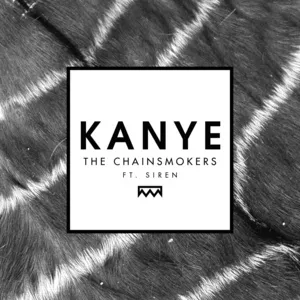 Kanye (Single) - The Chainsmokers, Siren