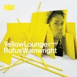 Tải nhạc Mp3 Yellow Lounge Compiled By Rufus Wainwright hot nhất
