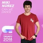 Nghe ca nhạc Can We Dance (Operacion Triunfo 2018) (Single) - Miki Nunez
