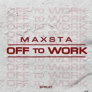 Off To Work (Single) - Maxsta
