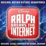 Nghe ca nhạc Ralph Breaks The Internet (Original Motion Picture Soundtrack) - Henry Jackman