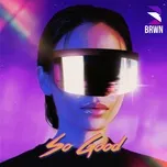 So Good (Single) - BRWN