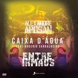 Nghe nhạc A Caixa D'agua (Single) - Alexandre Aposan, Rogerio Sarralheiro
