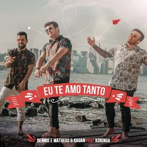 Eu Te Amo Tanto (Single) - DJ Dennis, Matheus & Kauan, MC Koringa