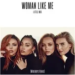 Nghe nhạc Woman Like Me (Wideboys Remix) (Single) - Little Mix