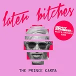 Nghe nhạc Later Bitches (Benny Benassi Vs. Mazzz & Constantin Remix) (Single) - The Prince Karma