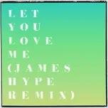 Download nhạc hot Let You Love Me (James Hype Remix) (Single) Mp3 chất lượng cao