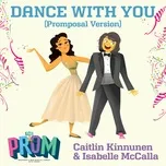 Nghe nhạc Dance With You (Promposal Version) (Single) - Caitlin Kinnunen, Isabelle McCalla