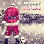 Ca nhạc Father Christmas (Single) - The Unlikely Candidates
