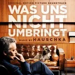 Nghe nhạc Was Uns Nicht Umbringt (Original Motion Picture Soundtrack) - Hauschka