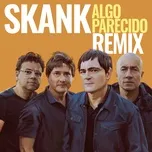 Nghe ca nhạc Algo Parecido (D-groov E Lacosh Remix) (Single) - Skank