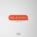 Tải nhạc Pelle D'Oca (Single) - Vegas Jones