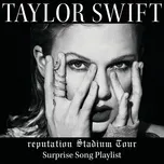 Nghe nhạc Reputation Stadium Tour Surprise Song Playlist - Taylor Swift