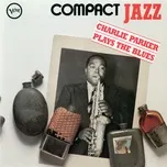 Nghe nhạc Compact Jazz: Charlie Parker Plays The Blues - Charlie Parker