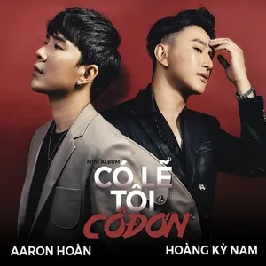 Có Lẽ Tôi Cô Đơn (Mini Album) - Aaron Hoàn, Hoàng Kỳ Nam