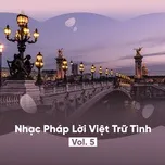 Nghe nhạc Nhạc Pháp Lời Việt Trữ Tình (Vol. 5) online