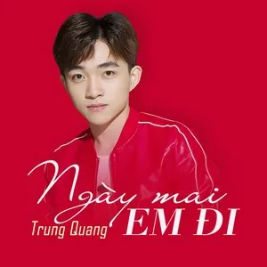 Ngày Mai Em Đi (Single) - Trung Quang