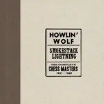 Nghe nhạc Smokestack Lightning /The Complete Chess Masters 1951-1960 - Howlin' Wolf
