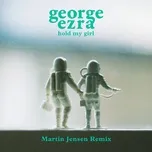 Nghe nhạc Hold My Girl (Martin Jensen Remix) (Single) - George Ezra