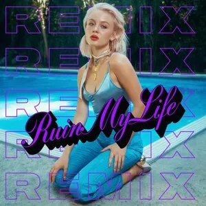 Ruin My Life (Remixes) (Single) - Zara Larsson