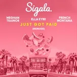 Nghe ca nhạc Just Got Paid (Remixes) (Single) - Sigala, Ella Eyre, Meghan Trainor, V.A